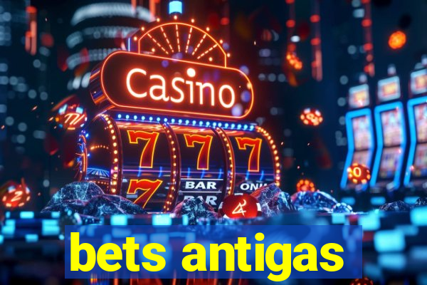 bets antigas